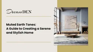 Muted Earth Tones: A Guide to Creating a Serene and Stylish Home