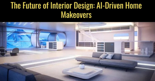 The Future of Interior Design: How AI is Transforming Home Makeovers