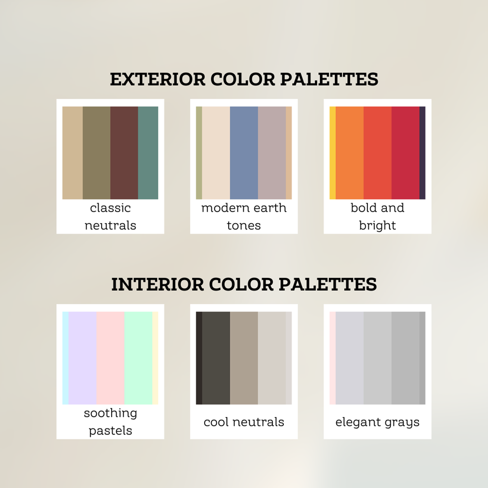 Exterior and interior color palettes shown. Exterior: classic neutrals, modern earth tones, bold and bright. Interior: soothing pastels, cool neutrals, elegant grays.