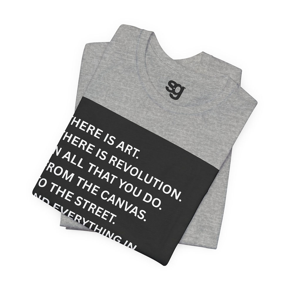 Thumbnail: "There Is Art in Everything You Do™" t-shirt