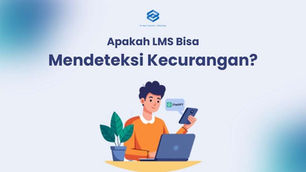 Apakah LMS Bisa Mendeteksi Kecurangan?