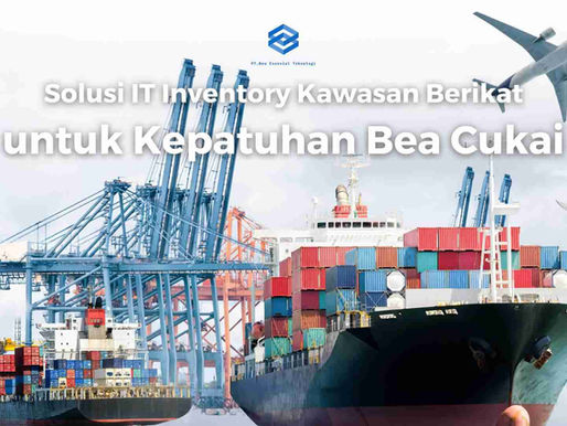 Solusi IT Inventory Kawasan Berikat untuk Kepatuhan Bea Cukai
