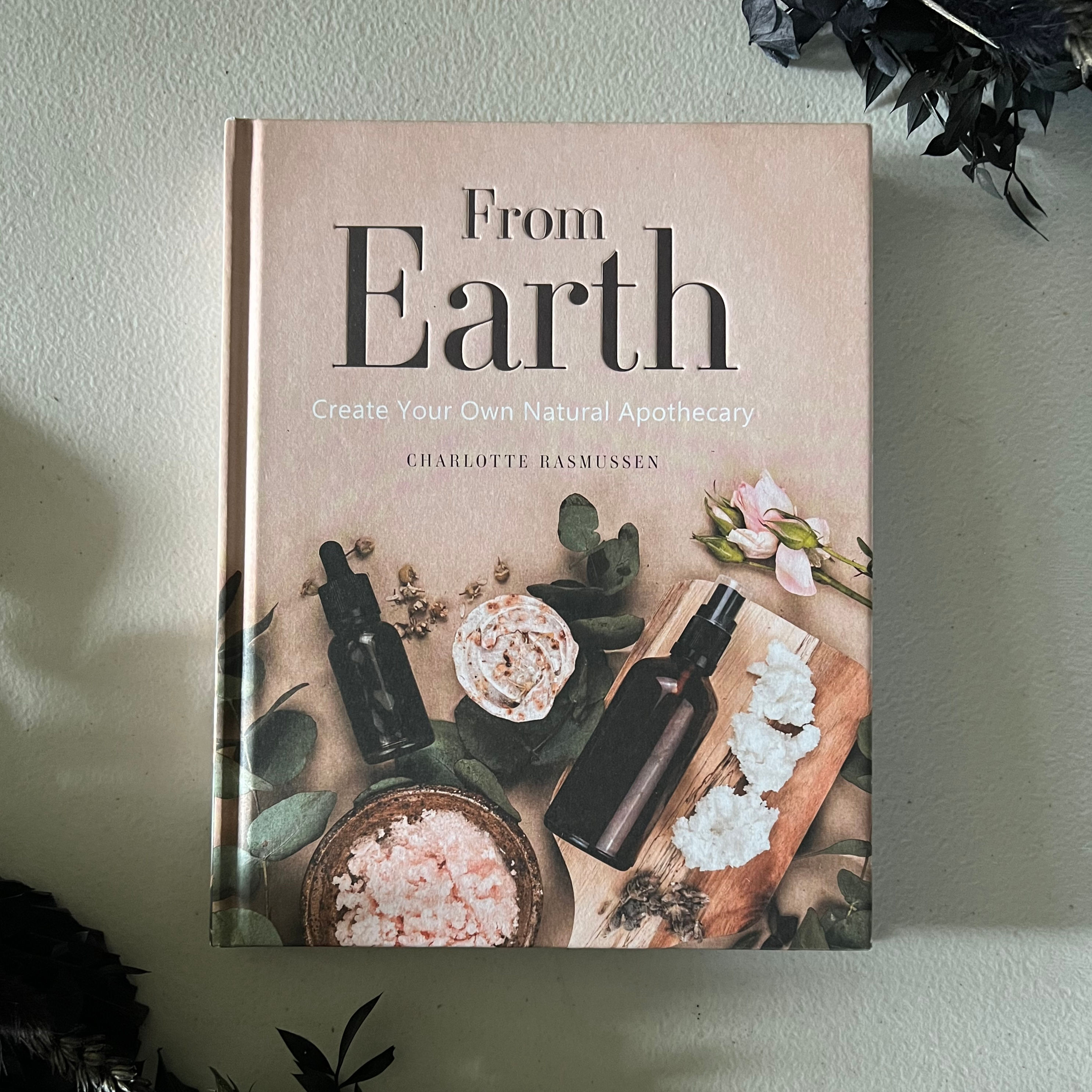 From Earth ~ Create Your Own Natural Apothecary