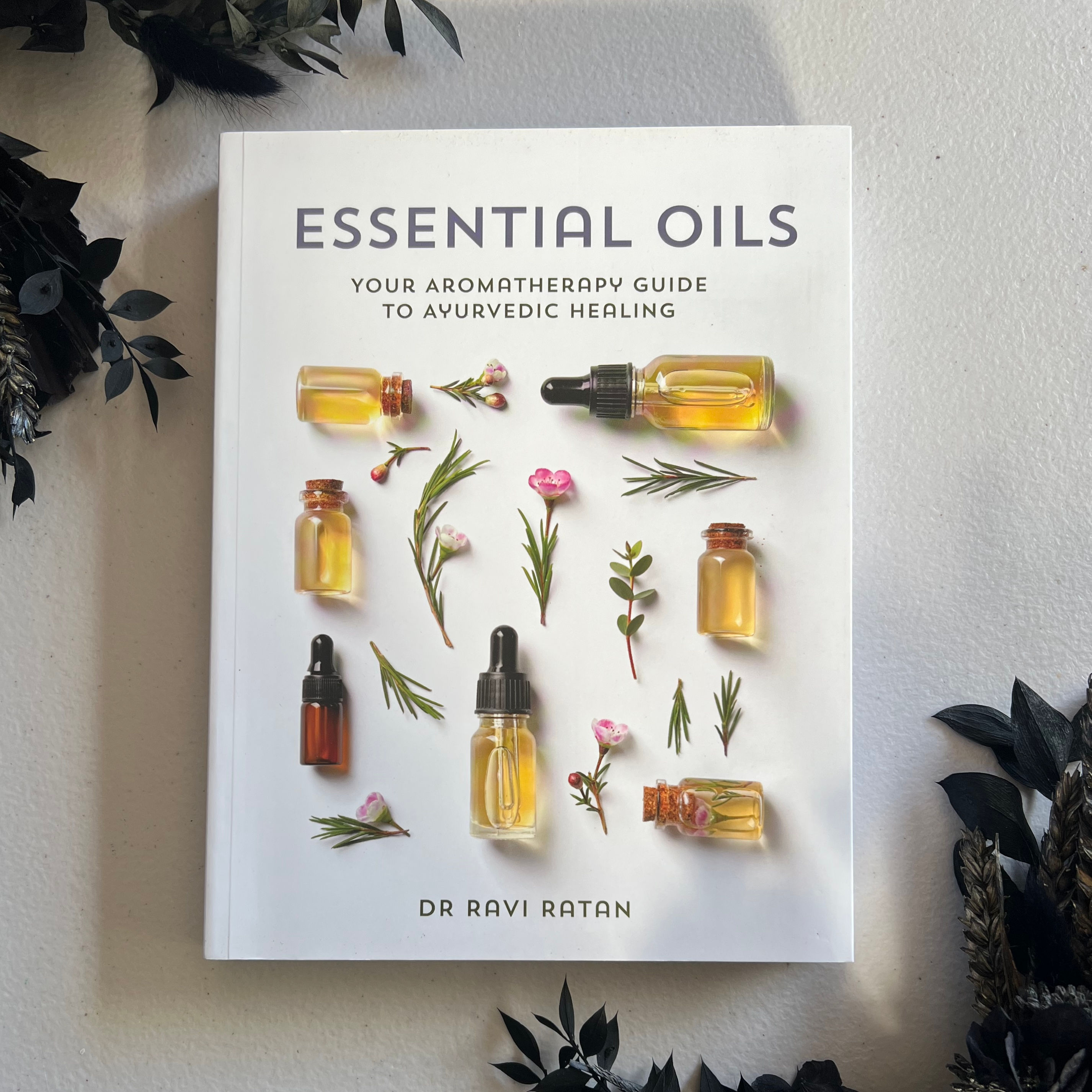Essential Oils Your Aromatherapy Guide to Ayurvedic Healing ~ Dr Ravi Ratan