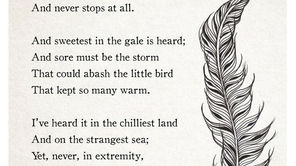 "Hope" is the thing with feathers.  By ~ Emily Dickinson