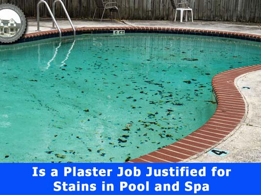 Is a Plaster Job Justified for Stains in a Pool and SPA.
