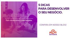 5 dicas para desenvolver o seu negócio no ambiente digital!