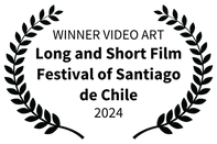 WINNER VIDEO ART - Long and Short Film Festival of Santiago de Chile - 2024.png