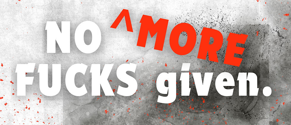 No MORE Fucks Given!