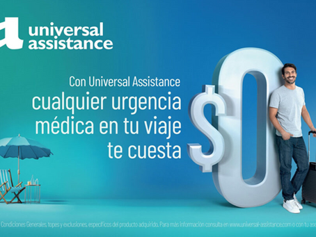 UNIVERSAL ASSISTANCE. "Cualquier urgencia médica en tu viaje te cuesta $ 0"