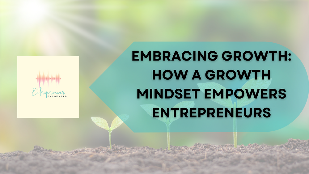 Embracing Growth: How a Growth Mindset Empowers Entrepreneurs