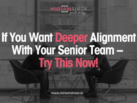 If You Want Deeper Alignment With Your Senior Team - Try This Now!