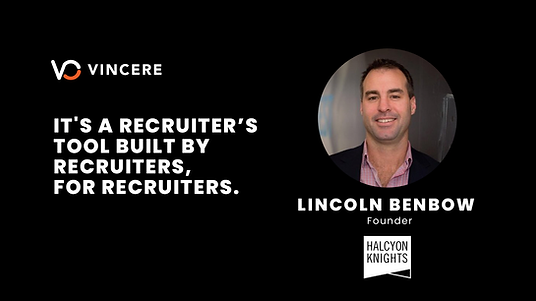 "It's a recruitment agency software tool built by recruiters, for recruiters." - Lincoln Benbow, Founder, Halcyon Knights