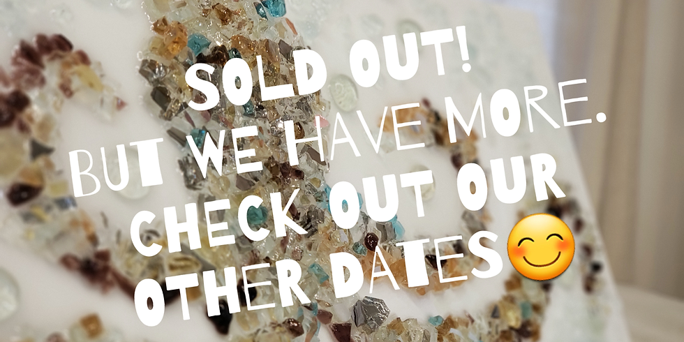 SHATTERED GLASS & RESIN! 10AM. CHOOSE YOUR OWN DESIGN!
