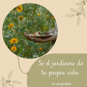 Se el jardinero de tu propia vida.