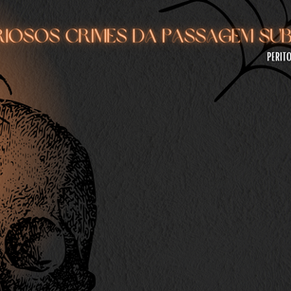 PARTE 01 - OS MISTERIOSOS CRIMES DA PASSAGEM SUBTERRÂNIA