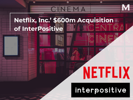 Netflix, Inc.’ $600m Acquisition of InterPositive
