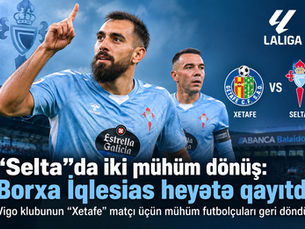 “Selta”da iki mühüm dönüş: Borxa İqlesias “Xetafe” matçı üçün heyətə qayıtdı