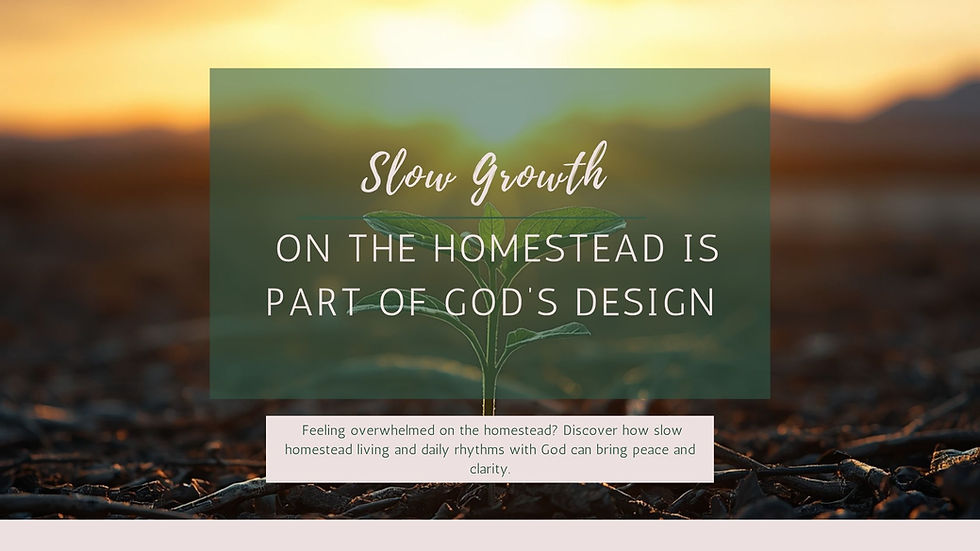 Slow Growth on the Homestead Is Part of God’s Design