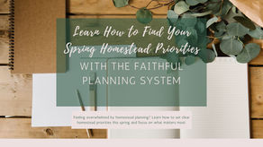 Learn How to Find Your Spring Homestead Priorities with the Faithful Planning System