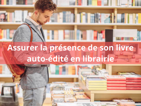 Assurer la présence de son livre auto-édité en librairie