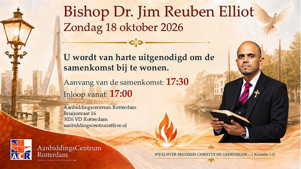 Zondag 18 oktober 2026 zal br. Bishop Dr. Jim Reuben Elliot spreken in Aanbiddingscentrum Rotterdam.