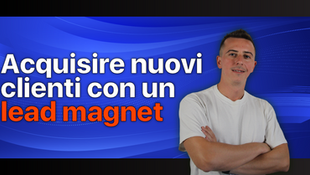 Come creare lead magnet per acquisire clienti