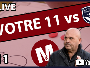 #11 VOTRE 11 • FC METZ vs BORDEAUX