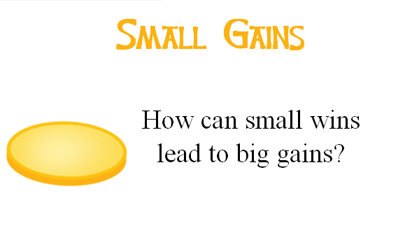 Small steps lead to big gains.