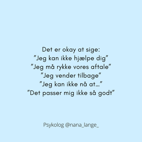 Det er okay at sige, at det ikke passer så godt, at man vender tilbage, at man må rykke en aftale, eller at man ikke kan tilbyde sin hjælp.