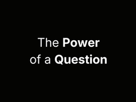 The Power of a Question