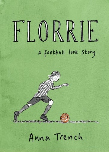 Cover art of Florrie by Anna Trench, a women’s soccer novel reviewed on Her Boots Her Books, which shows a drawing of a girl chasing a football on a green background