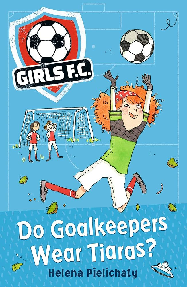 Cover of Do Goalkeepers Wear Tiaras by Helena Pielichatry, included in a list of children's books about goalkeepers on Her Boots, Her Books, a site about women's soccer books