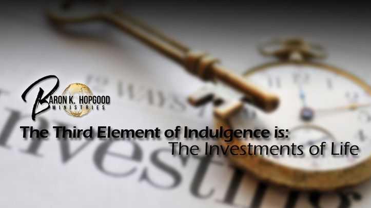 The Third Element of Indulgence is: The Investments of Life