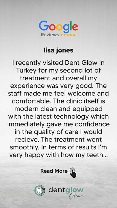 I recently visited Dent Glow in Turkey for my second lot of treatment and overall my experience was very good. The staff made me feel welcome and comfortable. The clinic itself is modern clean and equipped with the latest technology which immediately gave me confidence in the quality of care i would recieve. The treatment went smoothly. In terms of results I'm very happy with how my teeth look and feel now. The aftercare and follow up were also excellent.
