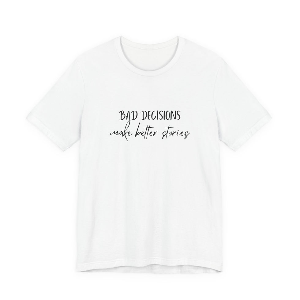 Thumbnail: Bad Decisions Make Better Stories Tee