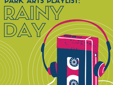 Park Arts Playlist: Rainy Day