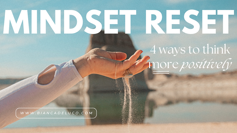 Mindset Reset: 4 Ways to Think More Positively