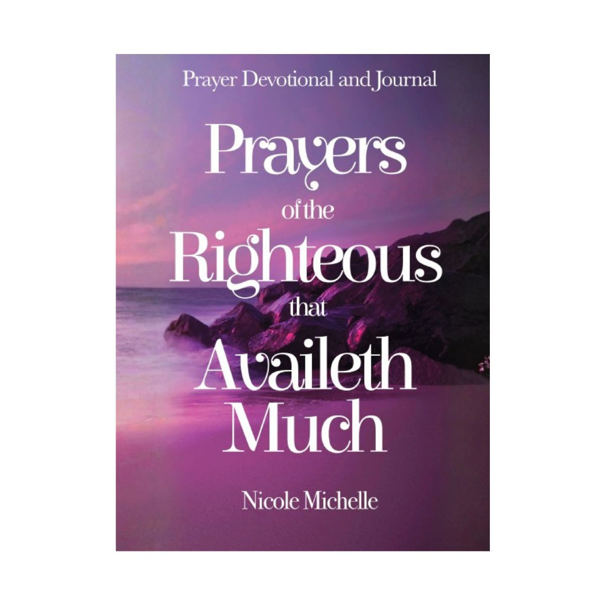 Prayers of the Righteous that Availeth Much