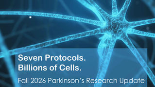 Seven Protocols, Billions of Cells:  Fall 2026 Parkinson’s Research Update