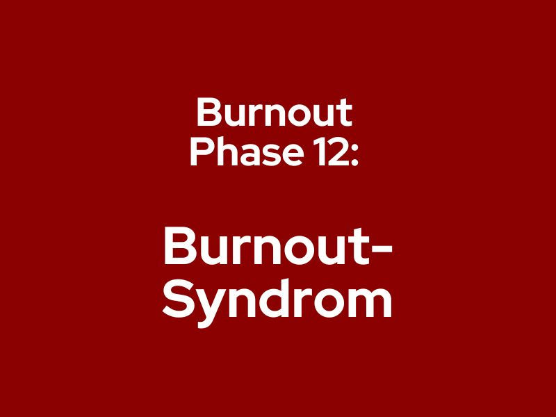 Burnout-Phase 12: Völlige Erschöpfung – wenn Weiterfunktionieren keine vernünftige Strategie mehr ist