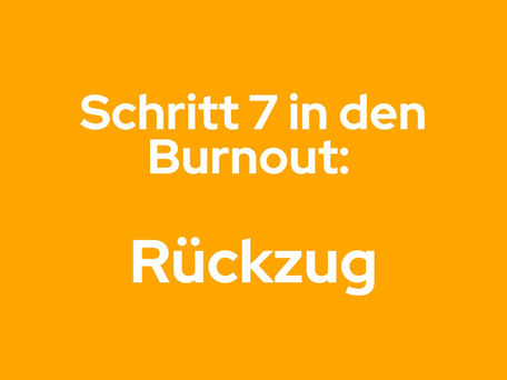 Der Weg in den Burnout - Stufe 7: Rückzug