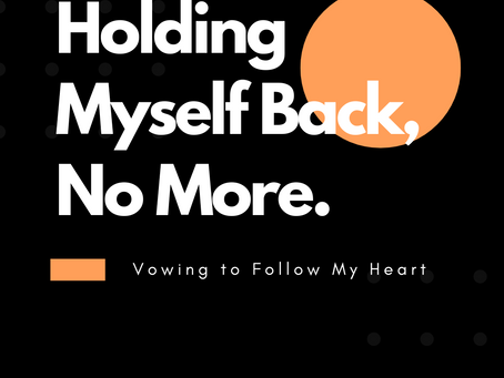 Holding myself back, no more.
