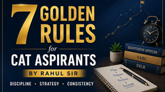7 Golden Rules for CAT Aspirants by Rahul Sir