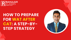How to Prepare for WAT After CAT: A Step-by-Step Strategy