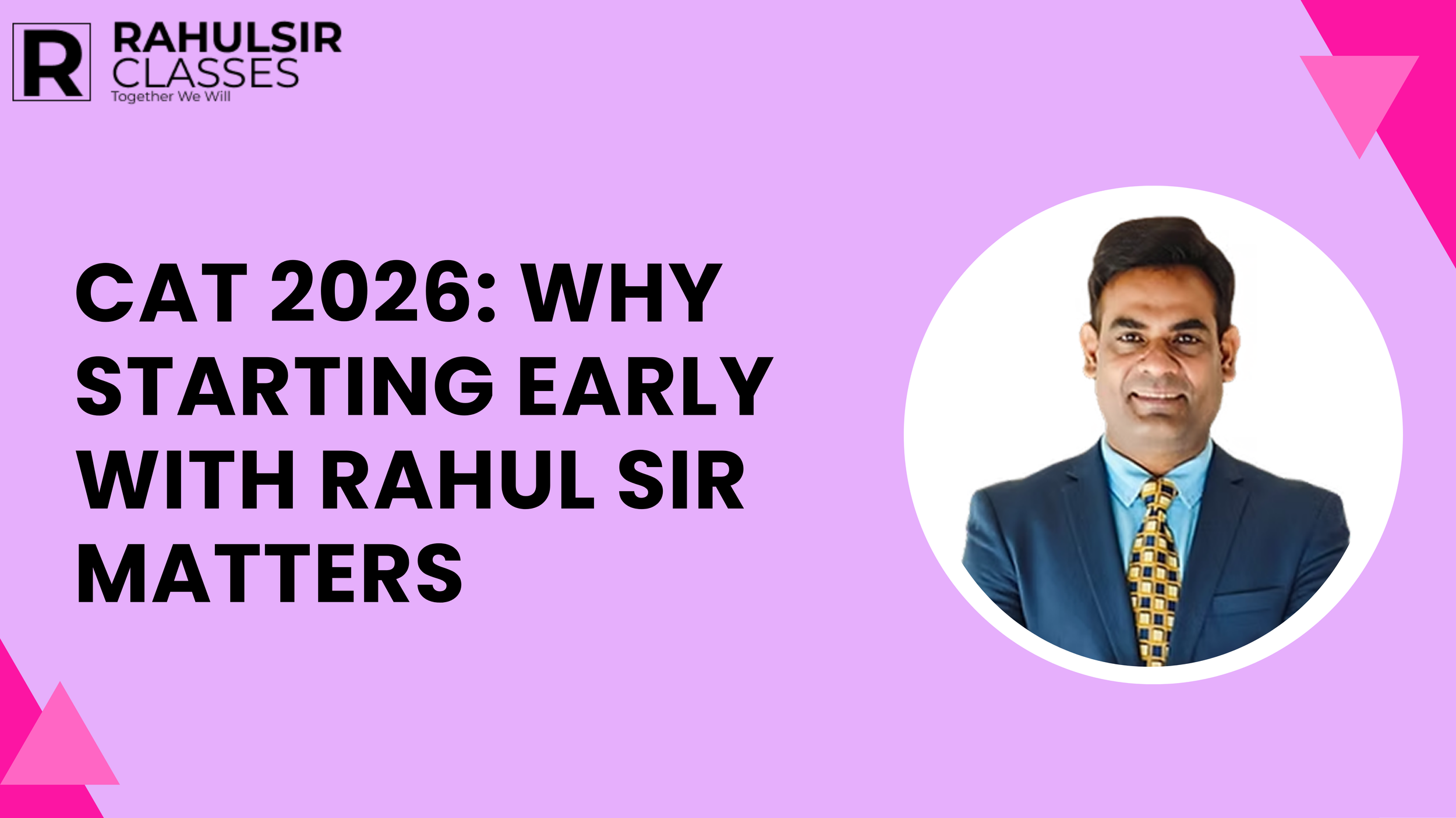 CAT 2026: Why Starting Early with Rahul Sir Matters