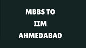 MBBS to IIM Ahmedabad