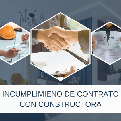 ¿QUÉ HACER CUANDO LA CONSTRUCTORA NO CUMPLE CON LA ENTREGA DE TU VIVIENDA?