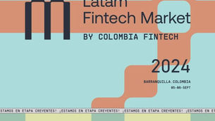Programación, ponentes y qué esperar del Latam Fintech Market 2024