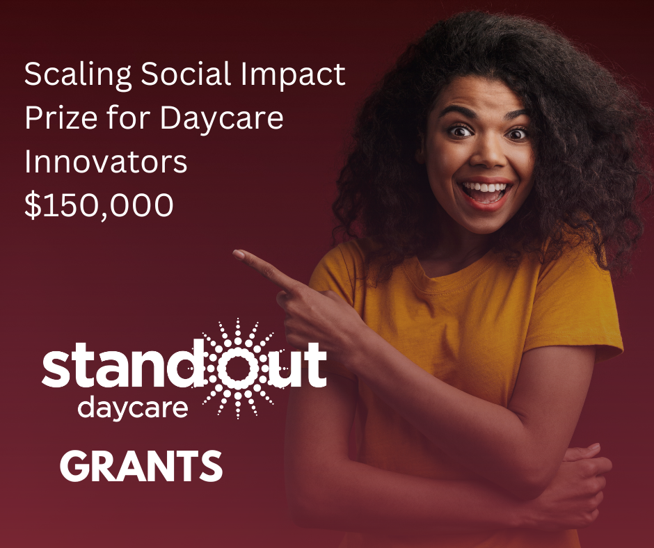 STANDOUT GRANT 234 🌟 Scaling Social Impact Prize for Daycare Innovators 🌍